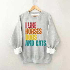 I Like Horses Dogs And Cats Sweatshirt