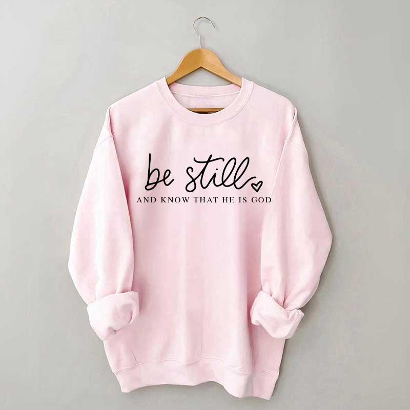 Be Still And Know That He Is God Sweatshirt