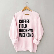 Coffee Field Hockey and Weekends Sweatshirt