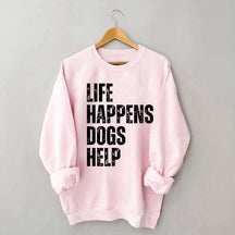 Life Happens Dogs Help Quote Sweatshirt