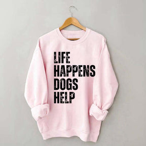 Life Happens Dogs Help Quote Sweatshirt
