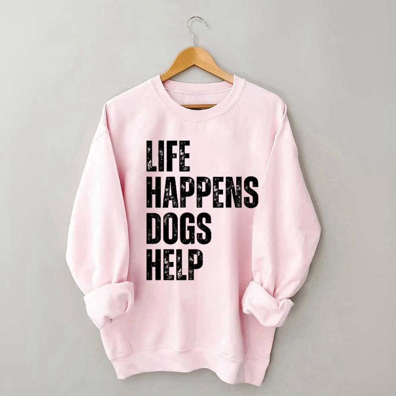 Life Happens Dogs Help Quote Sweatshirt