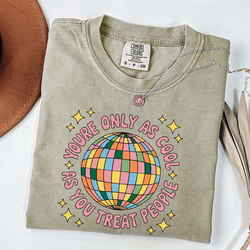 You're Only As Cool As You Treat People Affirmation T-Shirt