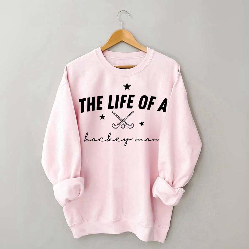 The Life of a Hockey Mom Sweatshirt