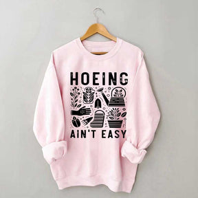 Hoeing Ain't Easy Plant Lover Sweatshirt