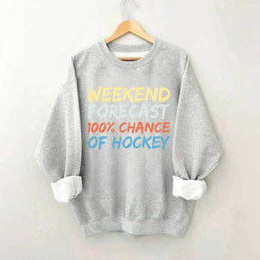 Weekend Forecast 100% Chance of Hockey Sweatshirt