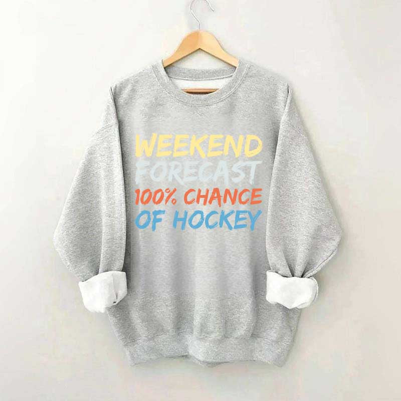 Weekend Forecast 100% Chance of Hockey Sweatshirt