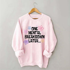 One Mental Breakdown Later Sweatshirt