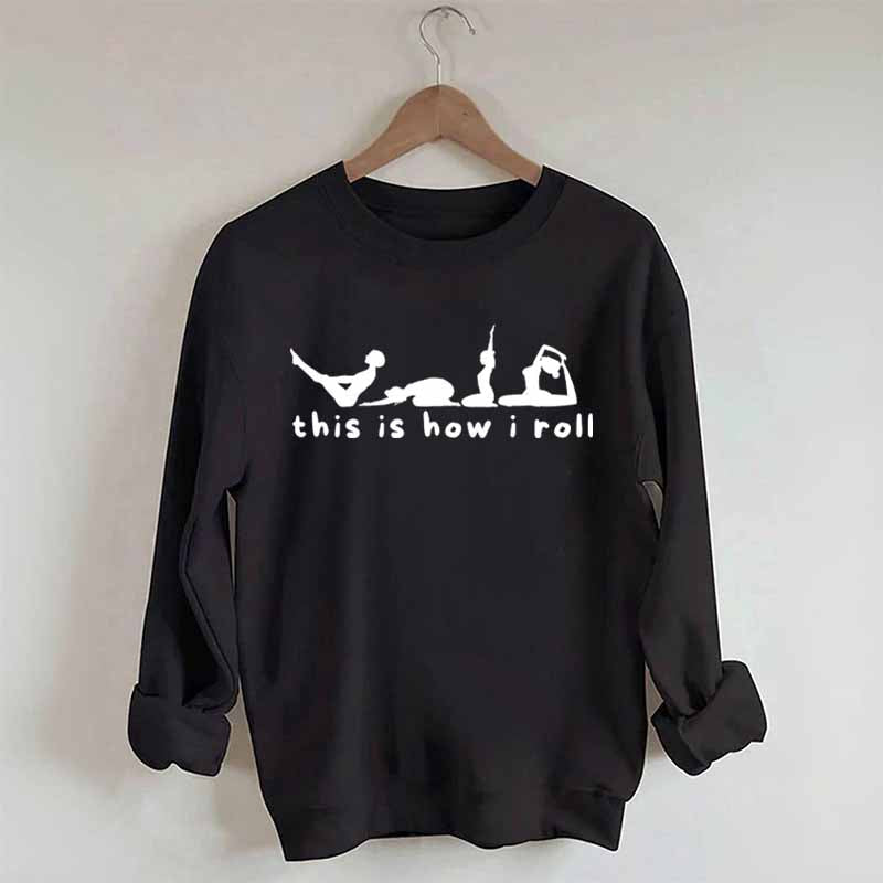 This is How I Roll Yoga Sweatshirt