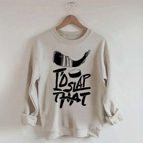 I'd Slap That Hockey Sweatshirt