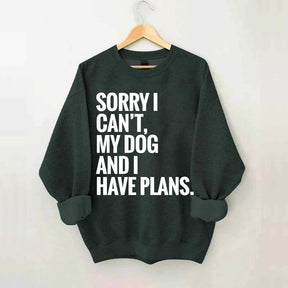 Sorry I Can't My Dog And I Have Plants Sweatshirt