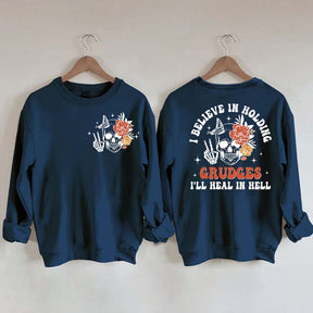 I Believe In Holding Grudges I'll Heal In Hell Sweatshirt