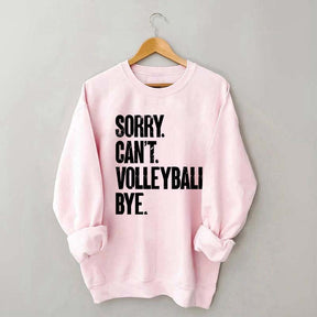 Sorry Can't Volleyball Bye Sweatshirt