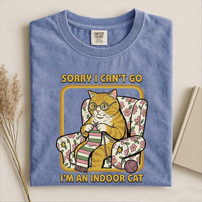Sorry I Can't Go I'm an Indoor Cat T-Shirt