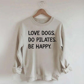 Love Dogs Do Pilates Be Happy Sweatshirt
