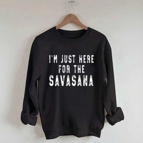 I'm Just Here For The Savasana Yoga Sweatshirt