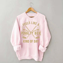 Feels Like a Penalty Box Kind of Day Sweatshirt