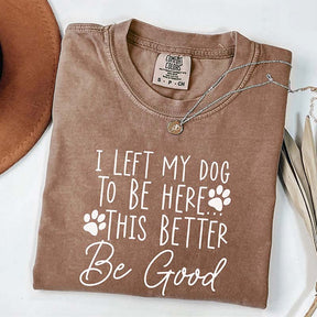 I Left My Dog To Be Here Mom T-Shirt