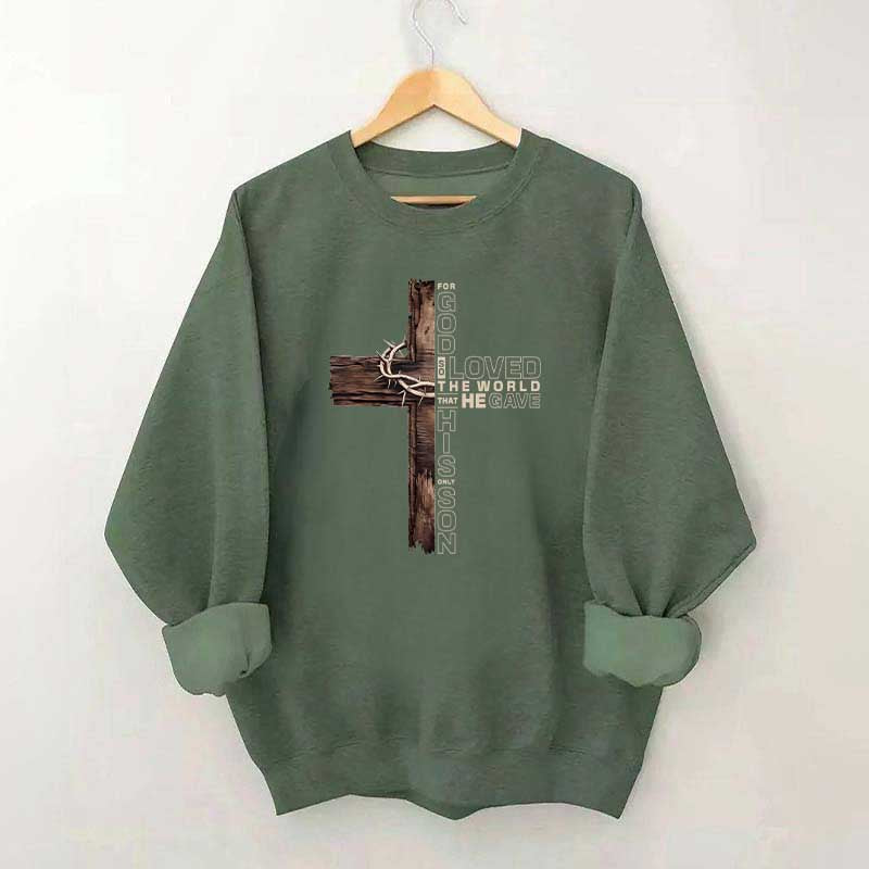 For God So Loved The World That He Gave His Only Son Sweatshirt