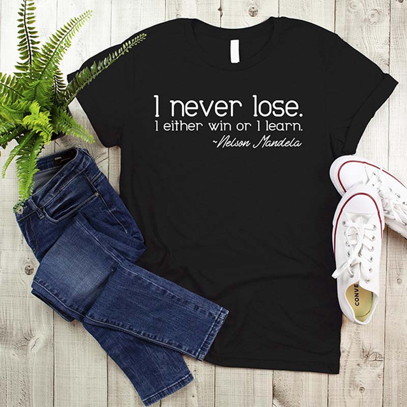 Nelson Mandela Quote I Never Lose T-Shirt