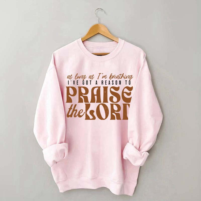 As Long As I'm Breathing I've Got a Reason to Praise Sweatshirt