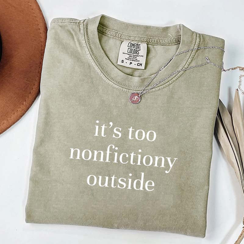 It's Too Nonfictiony Outside Fiction Reader T-Shirt