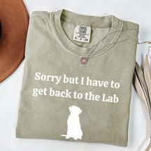 Sorry But I Have To Get Back To The Lab T-Shirt