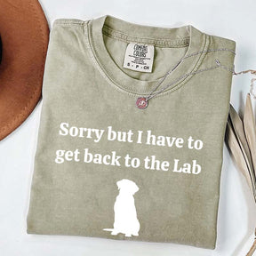 Sorry But I Have To Get Back To The Lab T-Shirt