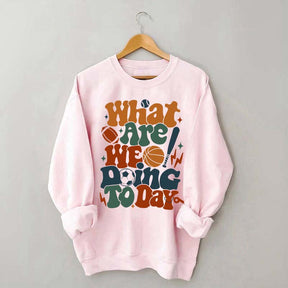 What Are We Doing Today PE Teacher Sweatshirt