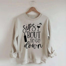 Sips Bout To Go On Wine Sweatshirt