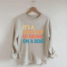 Funny It's A Good Day To Drink On A Boat Sweatshirt