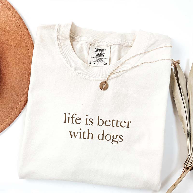 Life is Better with Dog T-Shirt