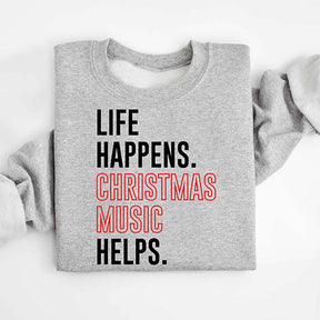 Life Happens Christmas Music Helps Sweatshirt