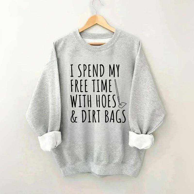 I Spend My Free Time Hoes & Dirt Bags Sweatshirt
