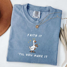Faith It 'Til You Make It Silly Goose T-Shirt
