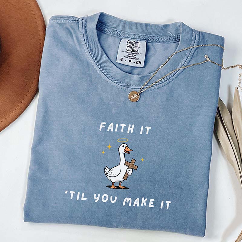 Faith It 'Til You Make It Silly Goose T-Shirt
