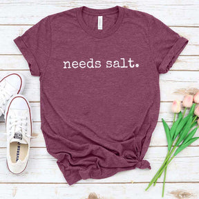 Needs Salt T-Shirt