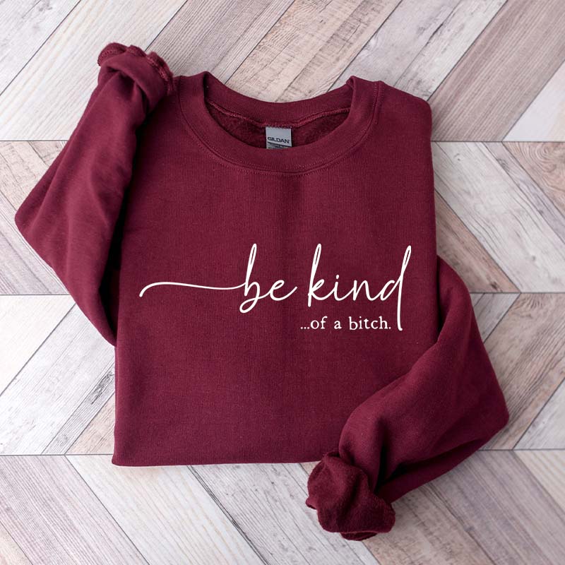 Be Kind of a Bitch Funny Sweatshirt