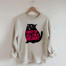 First of All I'm a Delight Funny Cat Sweatshirt