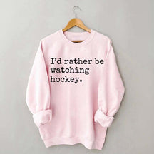 I'd Rather Be Watching Hockey Sweatshirt