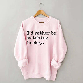 I'd Rather Be Watching Hockey Sweatshirt