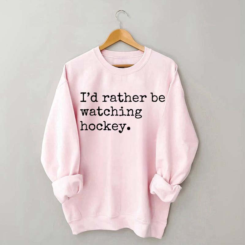 I'd Rather Be Watching Hockey Sweatshirt