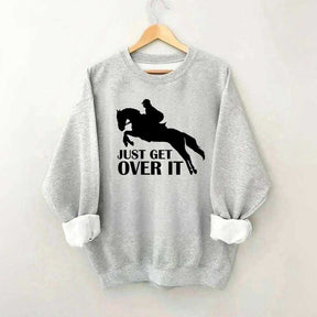 Just Get Over Horseback Riding Sweatshirt