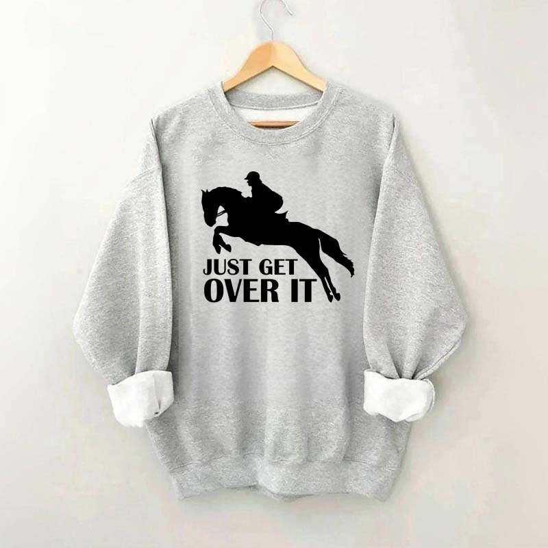 Just Get Over Horseback Riding Sweatshirt