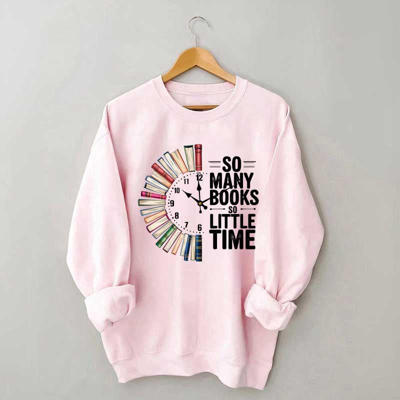 So Many Books So Little Time Sweatshirt