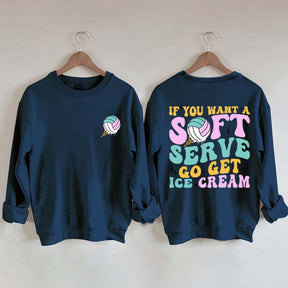 If You A Soft Serve Go Get Ice Cream Sweatshirt