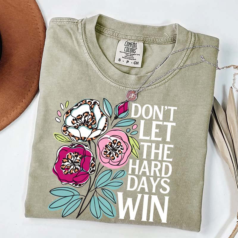 Don't Let The Hard Days Win T-Shirt