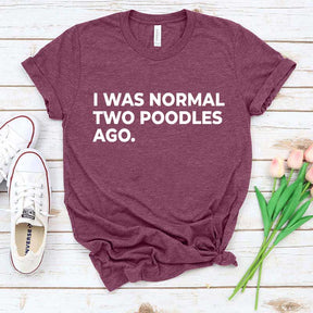 I Was Normal Two Poodles Ago Simple T-Shirt