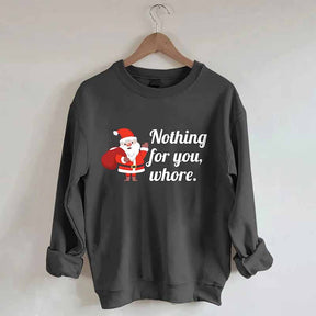 Nothing For You Christmas Sweatshirt