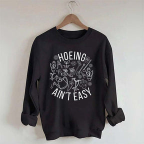 Hoeing Ain't Easy Gardening Sweatshirt